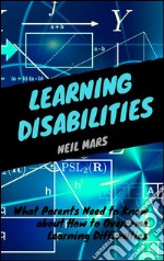 Learning disabilities: what parents need to know about how to overcome learning difficulties. E-book. Formato EPUB ebook