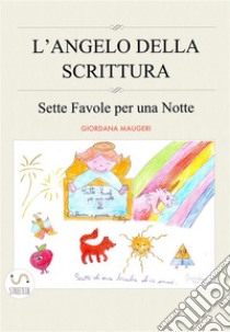 L’Angelo della ScritturaSette Favole per una Notte. E-book. Formato Mobipocket ebook di Giordana Maugeri