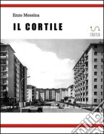 Il Cortile. E-book. Formato Mobipocket ebook di Enzo Messina