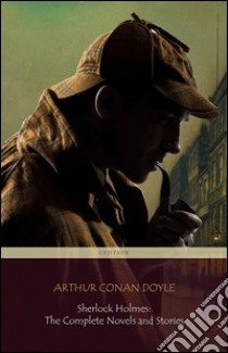 Sherlock Holmes: The Complete Novels and Stories (Centaur Classics). E-book. Formato Mobipocket ebook di Arthur Conan Doyle