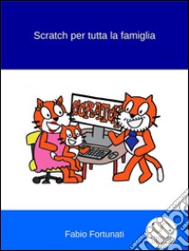 Scratch per tutta la famiglia. E-book. Formato EPUB ebook di Fabio Fortunati