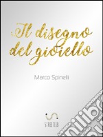 Il disegno del gioiello. E-book. Formato EPUB ebook