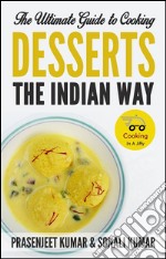 The ultimate guide to cooking desserts the indian way. E-book. Formato Mobipocket ebook