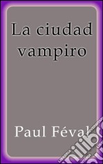 La ciudad vampiro. E-book. Formato EPUB ebook