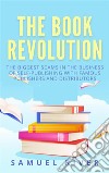 The Book Revolution: How the Book Industry is Changing &amp; What Should Publishers, Authors and Distributors Know about Trends Driving the Future of Publishing. E-book. Formato EPUB ebook