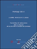 ESAME AVVOCATO 2016. Tecniche di redazione Atti e Pareri alla luce dei criteri di correzione dei Commissari. E-book. Formato PDF ebook