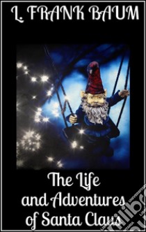 The life and adventures of Santa Claus. E-book. Formato EPUB ebook di L. Frank Baum