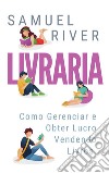 Livraria: Como Gerenciar e Obter Lucro Vendendo Livros. E-book. Formato EPUB ebook di Samuel River