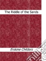 The riddle of the sands. E-book. Formato EPUB ebook