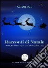 Racconti di Natale - Brani, Racconti e Fiabe natalizie dei grandi autori. E-book. Formato EPUB ebook