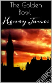 The Golden Bowl . E-book. Formato Mobipocket ebook di Henry James