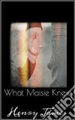 What Maisie knew. E-book. Formato EPUB ebook