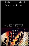 Instincts of the herd in peace and war. E-book. Formato EPUB ebook di Wilfred Trotter