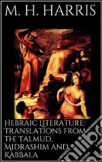 Hebraic Literature: Translations from the Talmud, Midrashim and Kabbala. E-book. Formato EPUB ebook