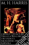 Hebraic Literature: Translations from the Talmud, Midrashim and Kabbala. E-book. Formato EPUB ebook di M. H. Harris