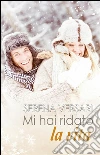 Mi hai ridato la vita. E-book. Formato EPUB ebook di SERENA VERSARI