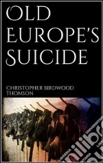 Old Europe&apos;s Suicide. E-book. Formato Mobipocket ebook