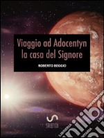 Viaggio ad Adocentyn la casa del Signore. E-book. Formato Mobipocket