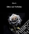 Oltre noi, l'infinito (io, te e l'infinito 3). E-book. Formato EPUB ebook di Elisa B.