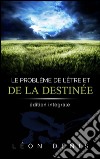 Le problème de l'Être et de la Destinée: édition intégrale. E-book. Formato EPUB ebook