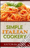 Simple Italian Cookery. E-book. Formato EPUB ebook di Antonia Isola