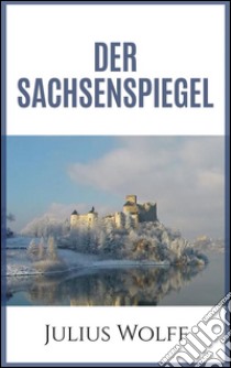 Der Sachsenspiegel. E-book. Formato Mobipocket ebook di Julius Wolff