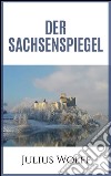 Der Sachsenspiegel. E-book. Formato EPUB ebook di Julius Wolff