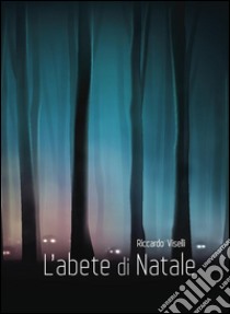 L'abete di Natale. E-book. Formato EPUB ebook di Riccardo Viselli