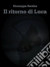 Il ritorno di Luca. E-book. Formato Mobipocket ebook di Giuseppe Bauleo