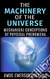 The Machinery of the Universe: Mechanical Conceptions of Physical Phenomena. E-book. Formato EPUB ebook