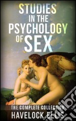 Studies in the psychology of sex - the complete collection. E-book. Formato EPUB ebook