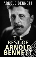 The best of Arnold Bennett. E-book. Formato EPUB ebook