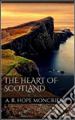 The heart of Scotland. E-book. Formato EPUB ebook