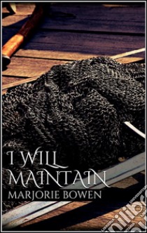 I Will Maintain . E-book. Formato EPUB ebook di Marjorie Bowen