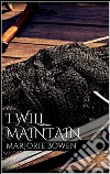 I Will Maintain . E-book. Formato EPUB ebook di Marjorie Bowen