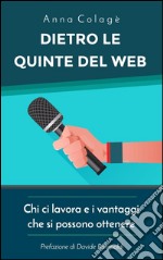 Dietro le quinte del web. Chi ci lavora e i vantaggi che si possono ottenere. E-book. Formato Mobipocket