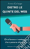 Dietro le quinte del web. Chi ci lavora e i vantaggi che si possono ottenere. E-book. Formato EPUB ebook