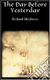 The day before yesterday. E-book. Formato EPUB ebook di Richard Middleton