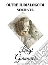 Oltre il dia-logos di Socrate . E-book. Formato Mobipocket ebook di Luigi Giannachi