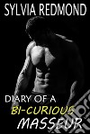 Diary of a Bi-curious Masseur. E-book. Formato EPUB ebook di Sylvia Redmond