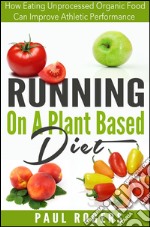 Running on a plant based diet. E-book. Formato EPUB ebook