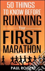 50 things to know before running your first marathon. E-book. Formato EPUB ebook