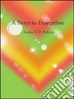 A sister to Evangeline. E-book. Formato EPUB ebook