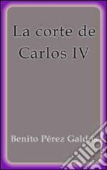 La corte de Carlos IV. E-book. Formato EPUB ebook