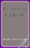 La corte de Carlos IV. E-book. Formato EPUB ebook