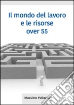 Il mondo del lavoro e le risorse over 55. E-book. Formato EPUB