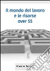 Il mondo del lavoro e le risorse over 55. E-book. Formato EPUB ebook di Massimo Pallocca