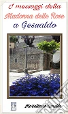 La madonna delle rose. L’ex insegnante Maria Vittoria Iorio ci racconta di come la Madonna le sia apparsa in sogno, dopo una brutta caduta al castello di Gesualdo. . E-book. Formato PDF ebook di Mariateresa Ranaldo