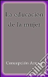 La educación de la mujer. E-book. Formato EPUB ebook di Concepción Arenal