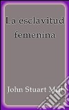 La esclavitud femenina. E-book. Formato EPUB ebook
